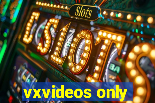 vxvideos only